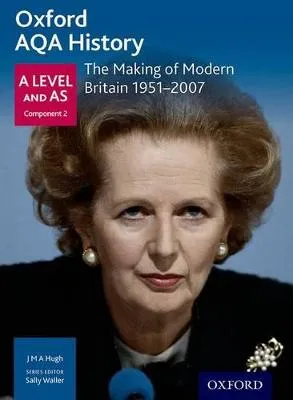 Sally Waller Oxford Aqa History for A Level: The Making of Modern Britain 1951-2007