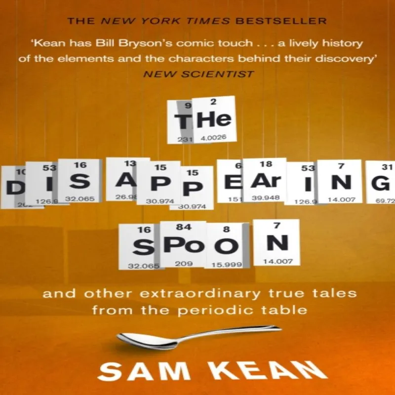 Sam Kean The Disappearing Spoon...and other true tales from the Periodic Table