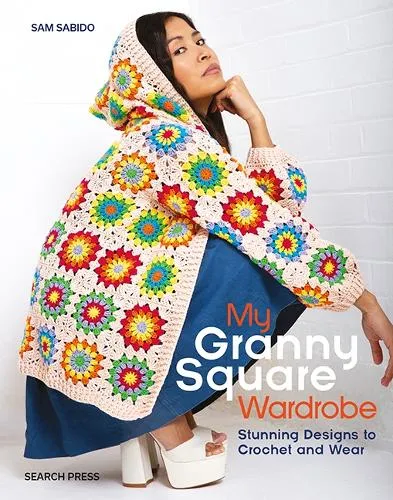 Sam Sabido My Granny Square Wardrobe