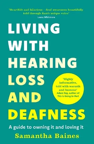 Samantha Baines Living With Hearing Loss and Deafness