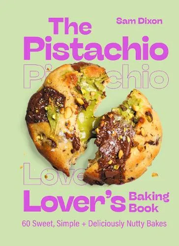 Samantha Dixon The Pistachio Lover's Baking Book
