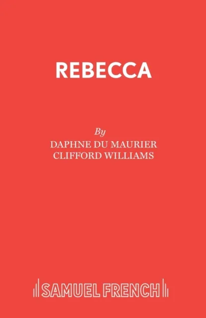 Samuel French Ltd Rebecca : A Play Adapted From Daphne Du Maurier'S Play Play