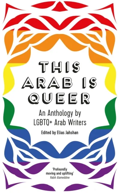 Saqi Books This Arab Is Queer : An Anthology By Lgbtq+ Arab Writers