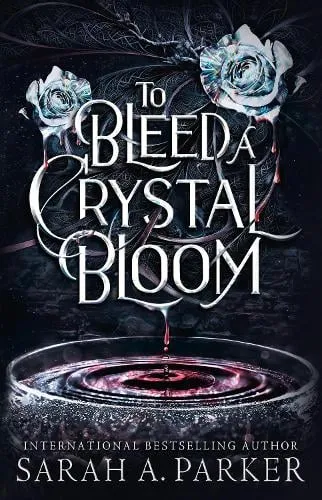 Sarah A. Parker To Bleed a Crystal Bloom