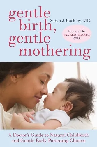 Sarah Buckley Gentle Birth, Gentle Mothering