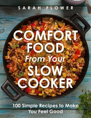 Sarah Flower Comfort Food from Your Slow Cooker