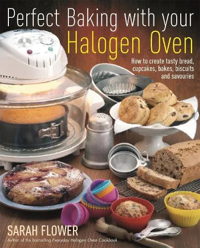 Sarah Flower Perfect Baking With Your Halogen Oven