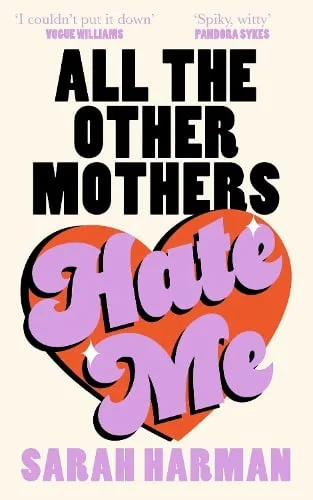 Sarah Harman All The Other Mothers Hate Me