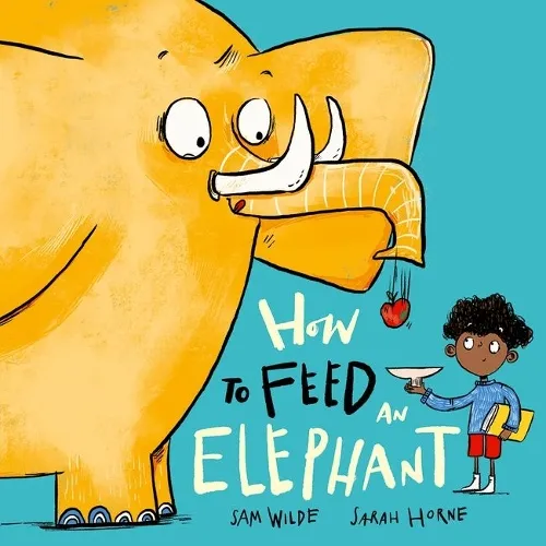 Sarah Horne How to Feed an Elephant