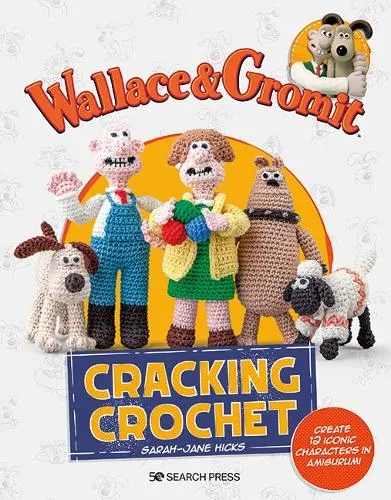 Sarah-Jane Hicks Wallace & Gromit: Cracking Crochet