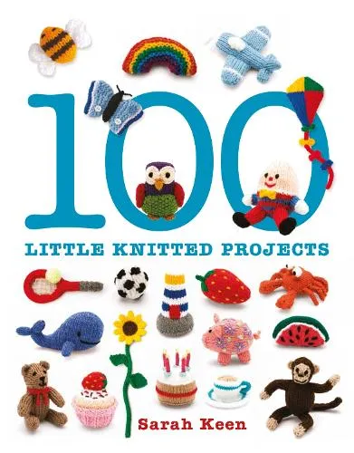 Sarah Keen 100 Little Knitted Projects