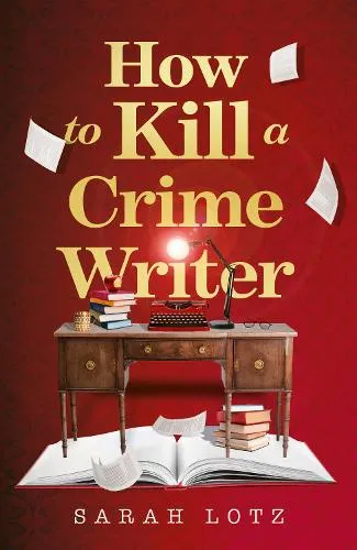 Sarah Lotz How to Kill a Crime Writer