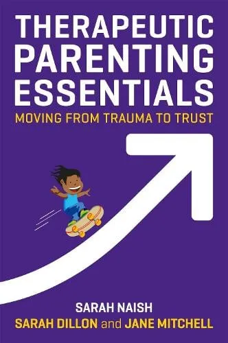 Sarah Naish Therapeutic Parenting Essentials