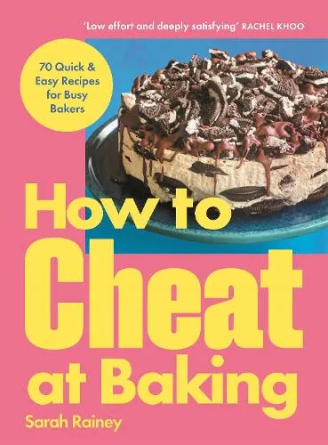 Sarah Rainey How to Cheat at Baking