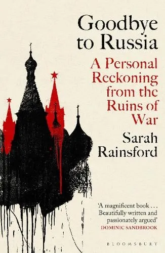 Sarah Rainsford Goodbye to Russia