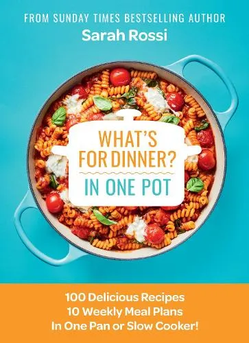 Sarah Rossi What's for Dinner in One Pot?