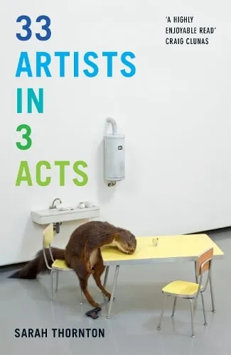 Sarah Thornton 33 Artists in 3 Acts
