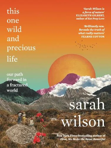 Sarah Wilson This One Wild and Precious Life