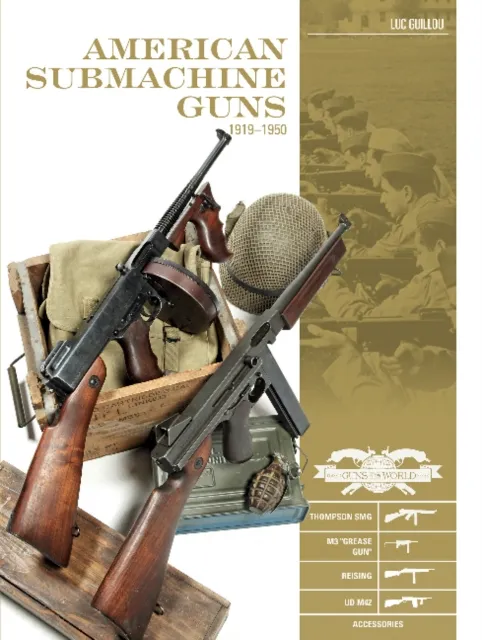 Schiffer Publishing Ltd American Submachine Guns, 1919–1950 : Thompson Smg, M3 "Grease Gun," Reising, Ud M42, And Accessories