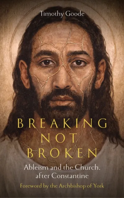 Scm Press Breaking, Not Broken : Ableism And The Church After Constantine