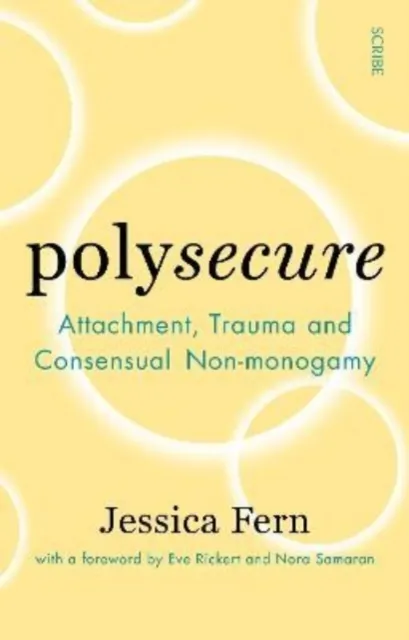 Scribe Publications Polysecure : Attachment, Trauma And Consensual Non-Monogamy