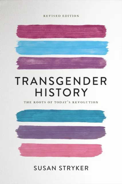 Seal Press Transgender History (Second Edition) : The Roots Of Today'S Revolution
