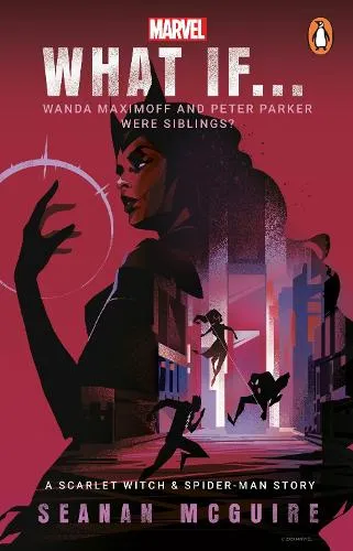 Seanan McGuire What If… Wanda Maximoff and Peter Parker Were Siblings?