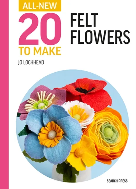 Search Press Ltd All- Twenty To Make: Felt Flowers