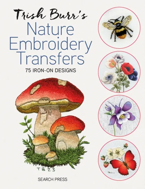 Search Press Ltd Trish Burr’s Nature Embroidery Transfers : 75 Iron-On Designs