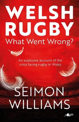 Seimon Williams Welsh Rugby: What Went Wrong?