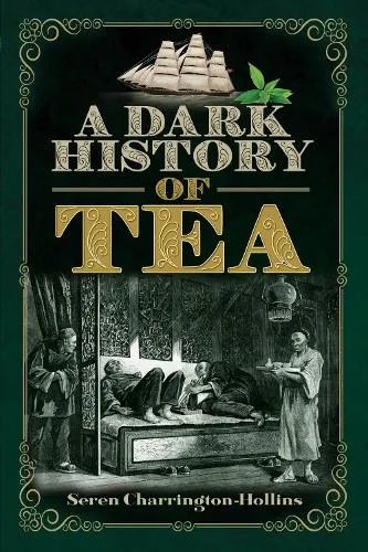 Seren Charrington Hollins A Dark History of Tea