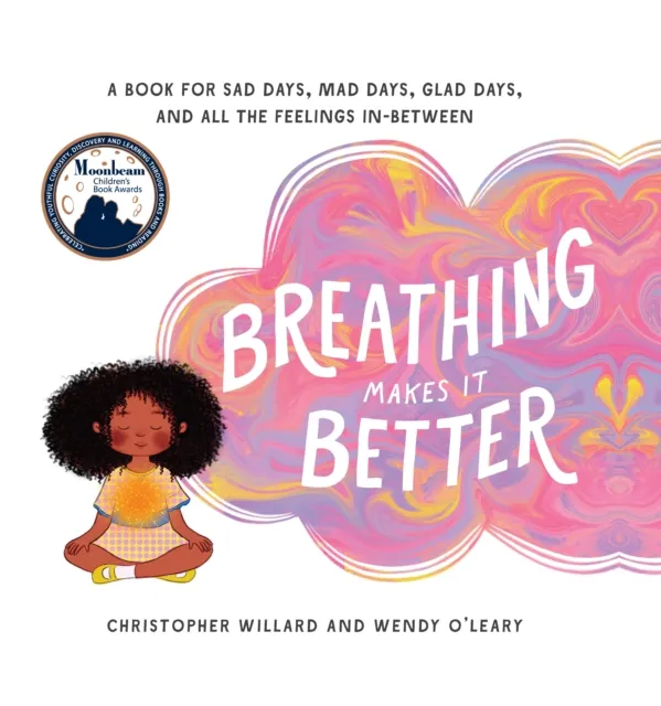 Shambhala Publications Inc Breathing Makes It Better : A Book For Sad Days, Mad Days, Glad Days, And All The Feelings In-Between