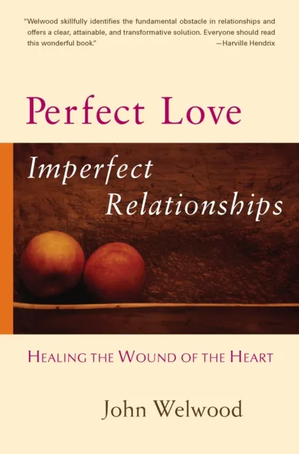 John Welwood Perfect Love, Imperfect Relationships Paperback Book Multicolor