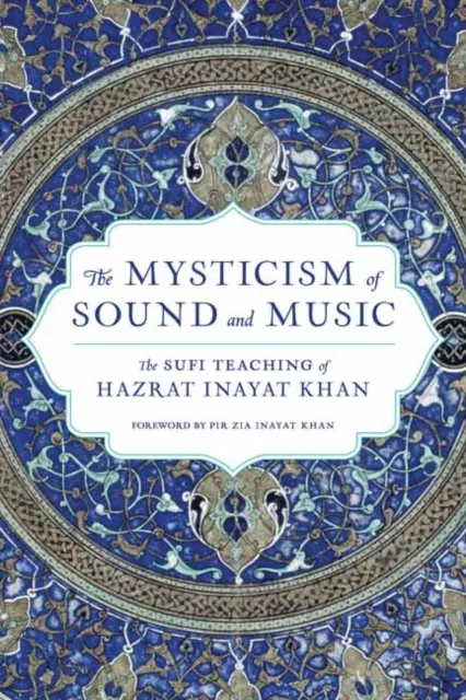 Shambhala Publications Inc The Mysticism Of Sound And Music : The Sufi Teaching Of Hazrat Inayat Khan