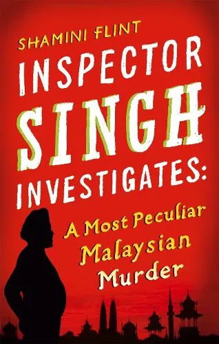 Shamini Flint Inspector Singh Investigates: A Most Peculiar Malaysian Murder