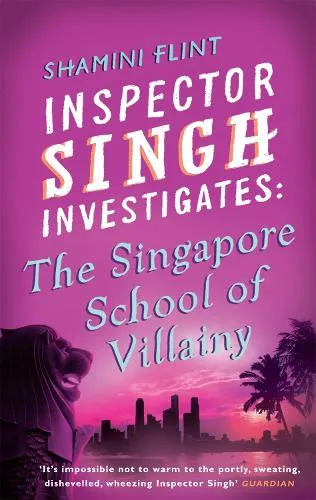 Shamini Flint Inspector Singh Investigates: The Singapore School Of Villainy