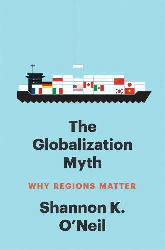 Shannon K O'Neil The Globalization Myth