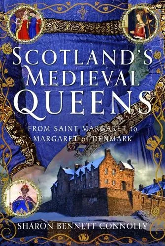 Sharon Bennett Connolly Scotland’s Medieval Queens