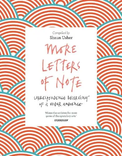 Shaun Usher More Letters of Note