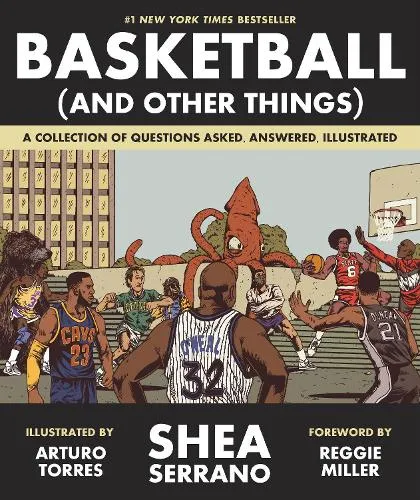 Shea Serrano Basketball (and Other Things)