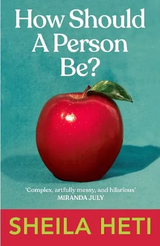 Sheila Heti How Should a Person Be?