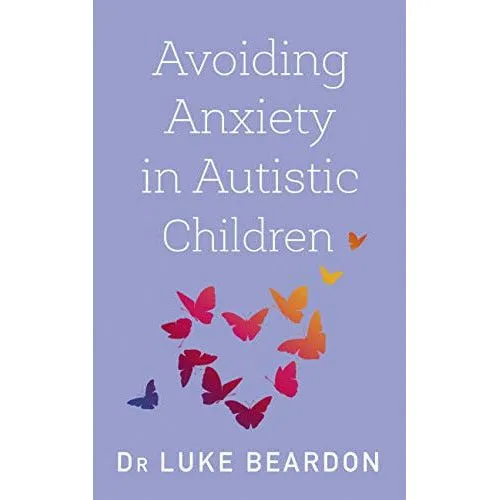 Luke Beardon Avoiding Anxiety in Autistic Children