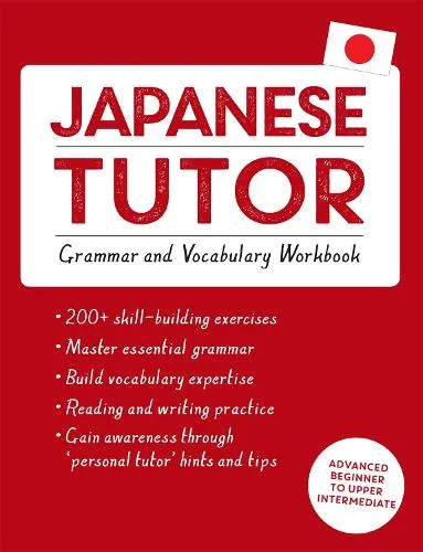Shin-Ichiro Okajima Japanese Tutor: Grammar and Vocabulary Workbook (Learn Japanese with Teach Yourself)