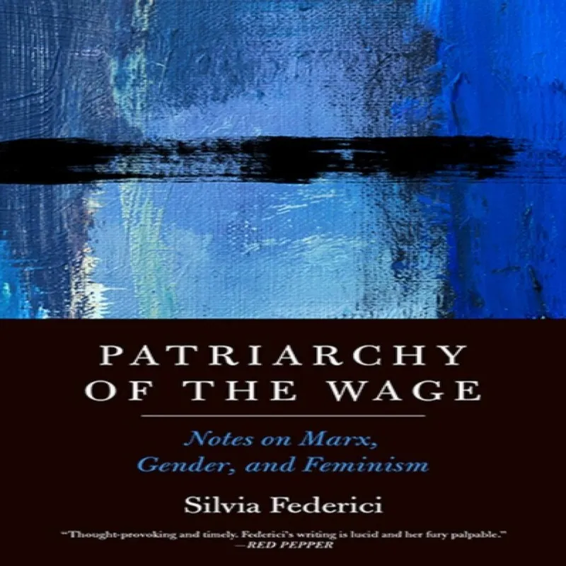 Silvia Federici Patriarchy of the Wage