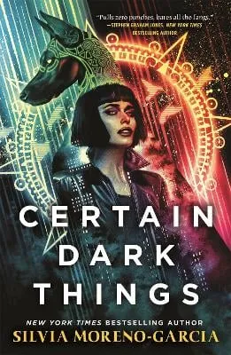 Silvia Moreno-Garcia Certain Dark Things