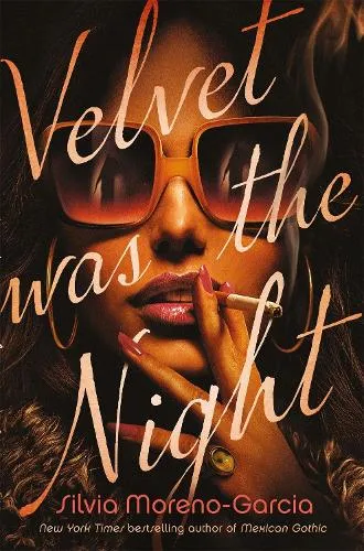Silvia Moreno-Garcia Velvet Was The Night