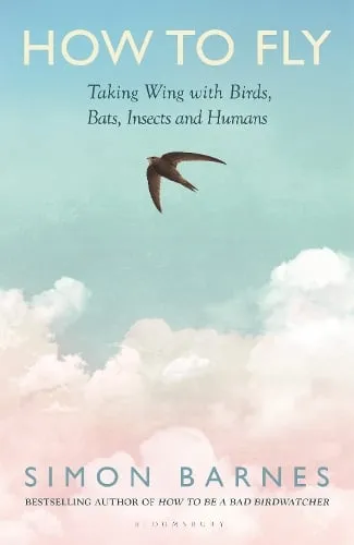 Simon Barnes How to Fly
