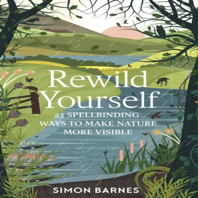 Simon Barnes Rewild Yourself : 23 Spellbinding Ways to Make Nature More Visible Multicolor