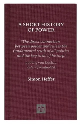 Simon Heffer A Short History of Power