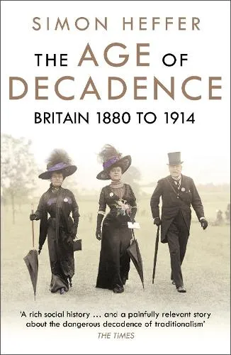 Simon Heffer The Age of Decadence